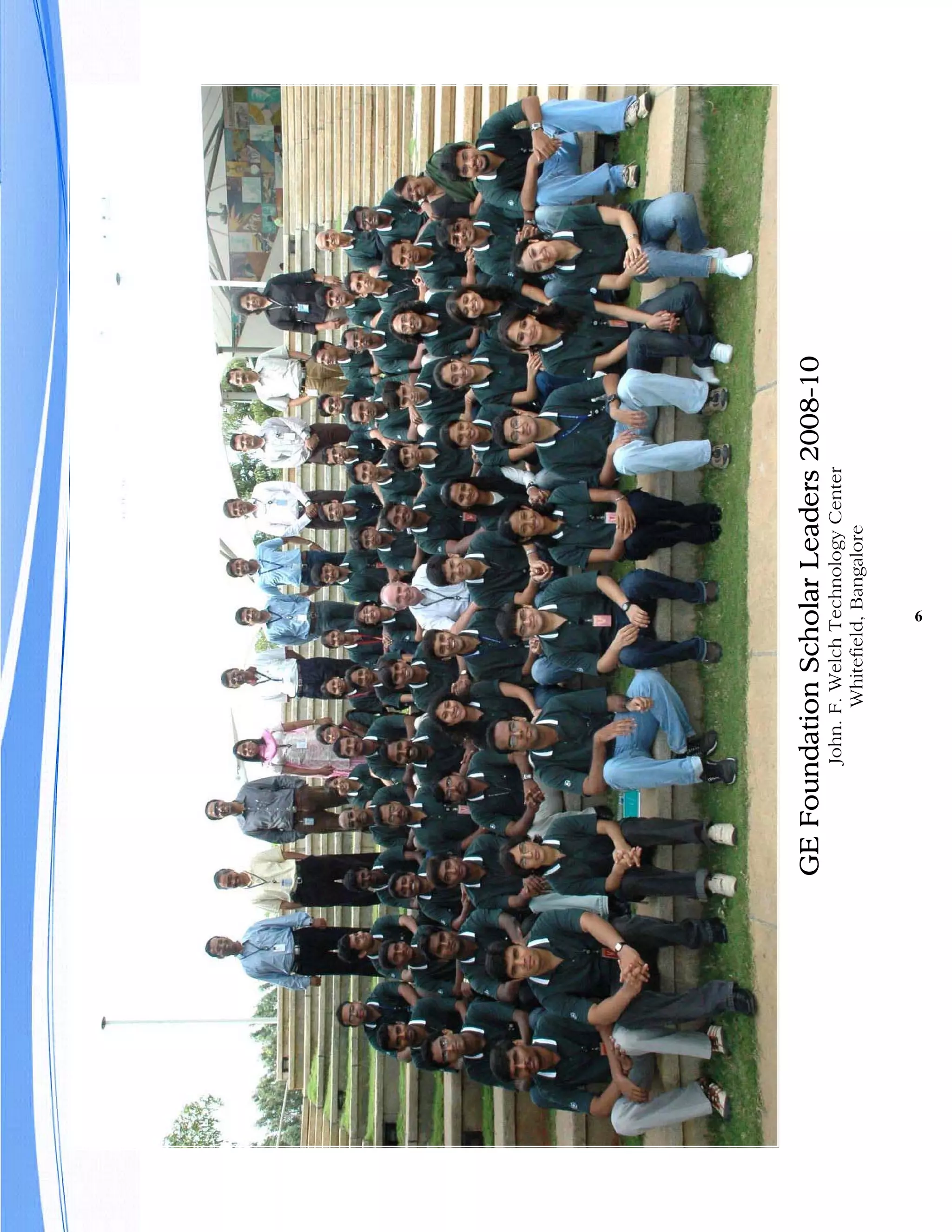 GE Foundation Scholar Leaders 2008-10
       John. F. Welch Technology Center
              Whitefield, Bangalore
                      6
 