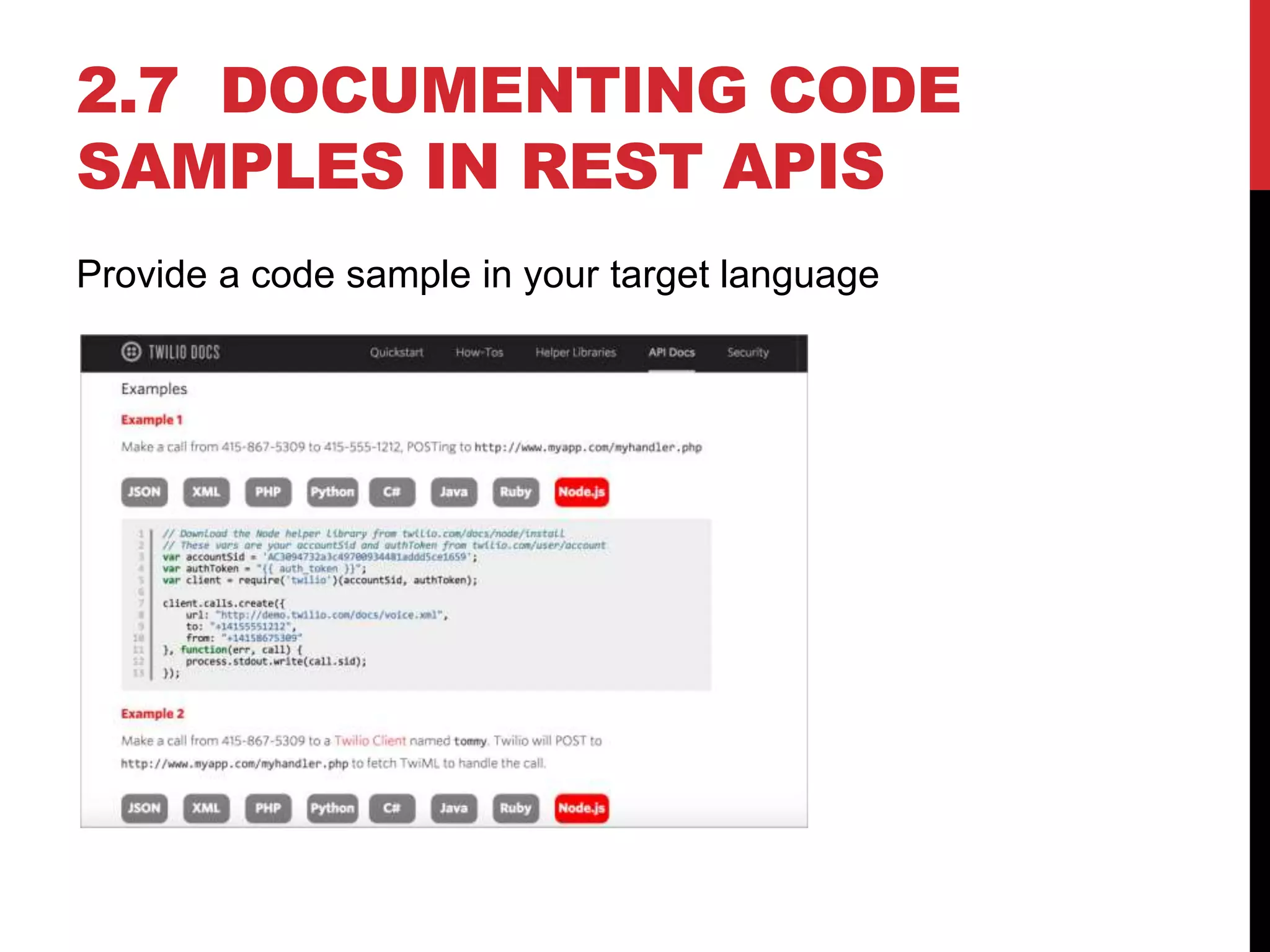 2.7 DOCUMENTING CODE
SAMPLES IN REST APIS
Provide a code sample in your target language
 