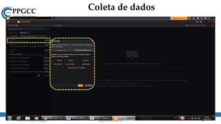 Coleta de dados
www.ccsa.ufpb.br/ppgcc ppgcc@ccsa.ufpb.br 10
 