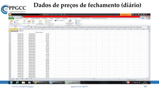 Dados de preços de fechamento (diário)
www.ccsa.ufpb.br/ppgcc ppgcc@ccsa.ufpb.br 101
 