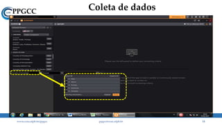 Coleta de dados
www.ccsa.ufpb.br/ppgcc ppgcc@ccsa.ufpb.br 11
 
