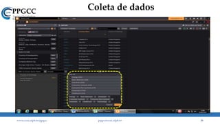 Coleta de dados
www.ccsa.ufpb.br/ppgcc ppgcc@ccsa.ufpb.br 16
 