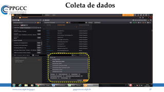 Coleta de dados
www.ccsa.ufpb.br/ppgcc ppgcc@ccsa.ufpb.br 17
 