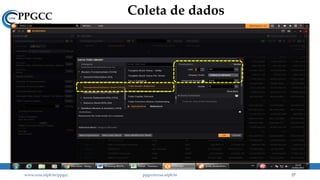 Coleta de dados
www.ccsa.ufpb.br/ppgcc ppgcc@ccsa.ufpb.br 27
 