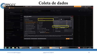Coleta de dados
www.ccsa.ufpb.br/ppgcc ppgcc@ccsa.ufpb.br 31
 