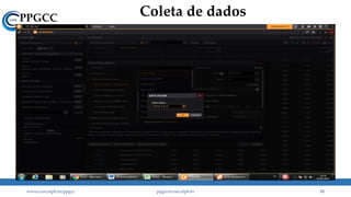 Coleta de dados
www.ccsa.ufpb.br/ppgcc ppgcc@ccsa.ufpb.br 33
 