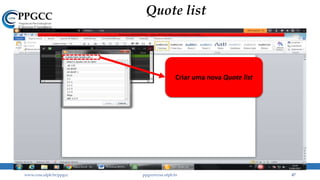 Quote list
www.ccsa.ufpb.br/ppgcc ppgcc@ccsa.ufpb.br 47
Criar uma nova Quote list
 