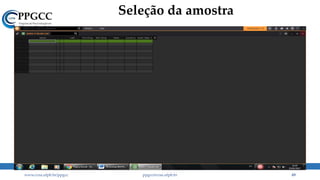 Seleção da amostra
www.ccsa.ufpb.br/ppgcc ppgcc@ccsa.ufpb.br 49
 