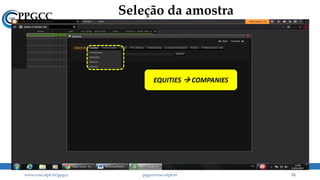 Seleção da amostra
www.ccsa.ufpb.br/ppgcc ppgcc@ccsa.ufpb.br 51
EQUITIES  COMPANIES
 