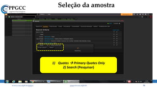 Seleção da amostra
www.ccsa.ufpb.br/ppgcc ppgcc@ccsa.ufpb.br 54
1) Quotes  Primary Quotes Only
2) Search (Pesquisar)
 