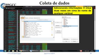 Coleta de dados
www.ccsa.ufpb.br/ppgcc ppgcc@ccsa.ufpb.br 58
Adicionando informações  Clica
duas vezes em cima do nome de
qualquer variável
 