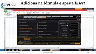 Adiciona na fórmula e aperta Insert
www.ccsa.ufpb.br/ppgcc ppgcc@ccsa.ufpb.br 88
 
