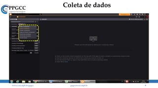 Coleta de dados
www.ccsa.ufpb.br/ppgcc ppgcc@ccsa.ufpb.br 9
 