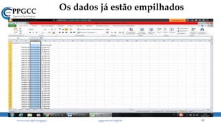 Os dados já estão empilhados
www.ccsa.ufpb.br/ppgcc ppgcc@ccsa.ufpb.br 92
 