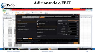 Adicionando o EBIT
www.ccsa.ufpb.br/ppgcc ppgcc@ccsa.ufpb.br 96
 