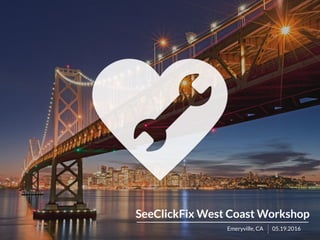 SeeClickFix West Coast Workshop
Emeryville, CA 05.19.2016
 