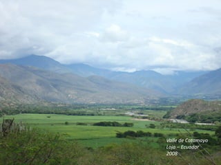 Valle de Catamayo
Loja – Ecuador
2008
 