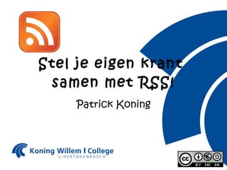 Stel je eigen krant  samen met RSS! Patrick Koning 