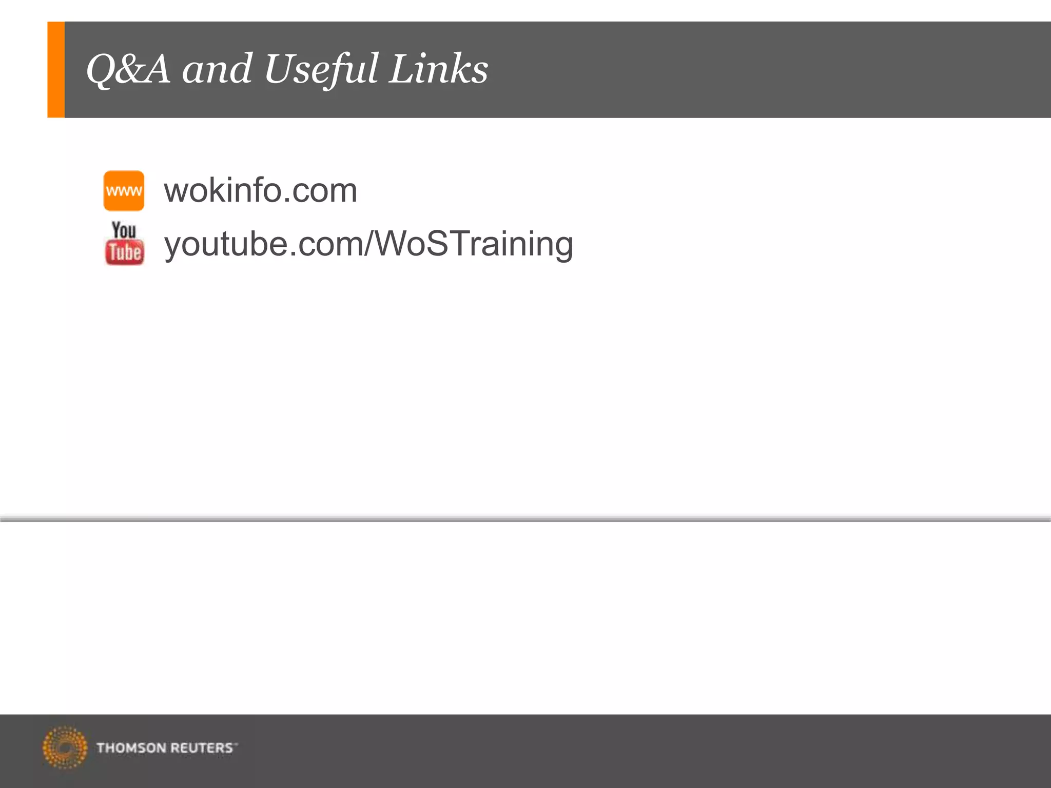 Q&A and Useful Links
wokinfo.com
youtube.com/WoSTraining
 