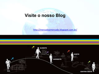 Visite o nosso Blog
http://mercadoamercado.blogspot.com.br/
 