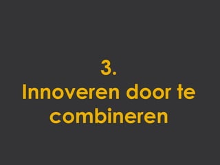 3.
Innoveren door te
   combineren
 