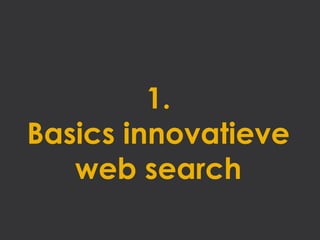 1.
Basics innovatieve
   web search
 
