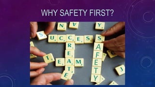 WHY SAFETY FIRST?
 