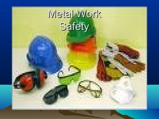 Metal WorkMetal Work
SafetySafety
 