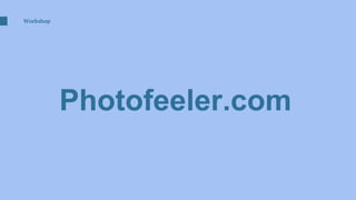Workshop
Photofeeler.com
 