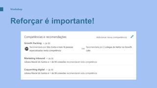 Workshop
Reforçar é importante!
 