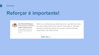 Workshop
Reforçar é importante!
 