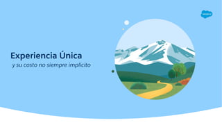 Experiencia Única
y su costo no siempre implícito
 