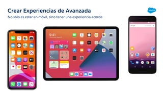 Crear Experiencias de Avanzada
No sólo es estar en móvil, sino tener una experiencia acorde
 