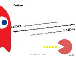 Críticas
Level 3Sandra Oliveira – CECS - UMinho
 