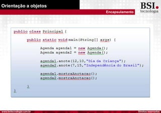 Direitos reservadoswww.bsitecnologia.com.br
Orientação a objetos
Encapsulamento
 