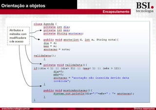 Direitos reservadoswww.bsitecnologia.com.br
Orientação a objetos
Encapsulamento
 