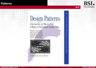 Direitos reservadoswww.bsitecnologia.com.br
Patterns
GoF
 