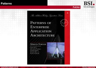 Direitos reservadoswww.bsitecnologia.com.br
Patterns
PoEAA
 