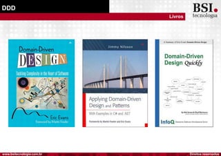 Direitos reservadoswww.bsitecnologia.com.br
DDD
Livros
 