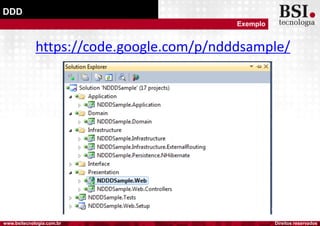 Direitos reservadoswww.bsitecnologia.com.br
DDD
Exemplo
https://code.google.com/p/ndddsample/
 