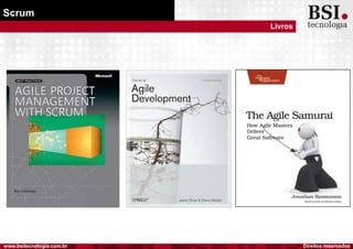 Direitos reservadoswww.bsitecnologia.com.br
Scrum
Livros
 