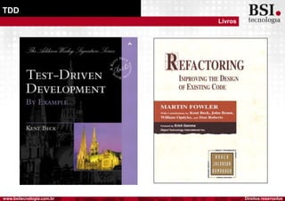 Direitos reservadoswww.bsitecnologia.com.br
TDD
Livros
 