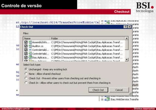 Direitos reservadoswww.bsitecnologia.com.br
Controle de versão
Checkout
 