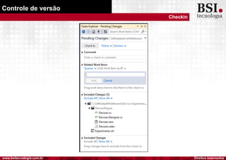 Direitos reservadoswww.bsitecnologia.com.br
Controle de versão
Checkin
 