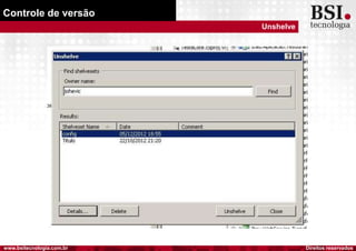 Direitos reservadoswww.bsitecnologia.com.br
Controle de versão
Unshelve
 
