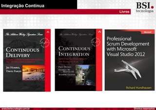 Direitos reservadoswww.bsitecnologia.com.br
Integração Contínua
Livros
 