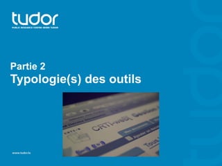 Partie 2 
Typologie(s) des outils 
 