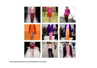 Fonte: Blog Oficina de Estilo - http://oficinadeestilo.uol.com.br/blog
 