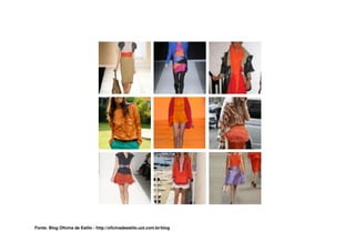 Fonte: Blog Oficina de Estilo - http://oficinadeestilo.uol.com.br/blog
 