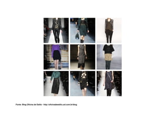 Fonte: Blog Oficina de Estilo - http://oficinadeestilo.uol.com.br/blog
 